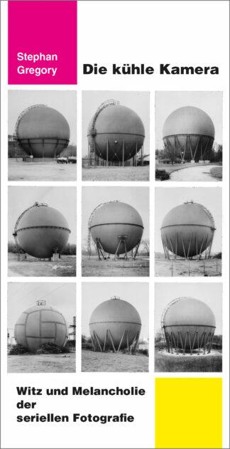 Stephan Gregory: Die kühle Kamera. Witz und Melancholie der seriellen Fotografie