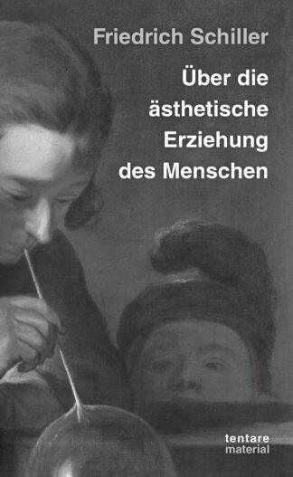 Friedrich Schiller: Über die ästhetische ­Erziehung des Menschen (Oktober 2026)